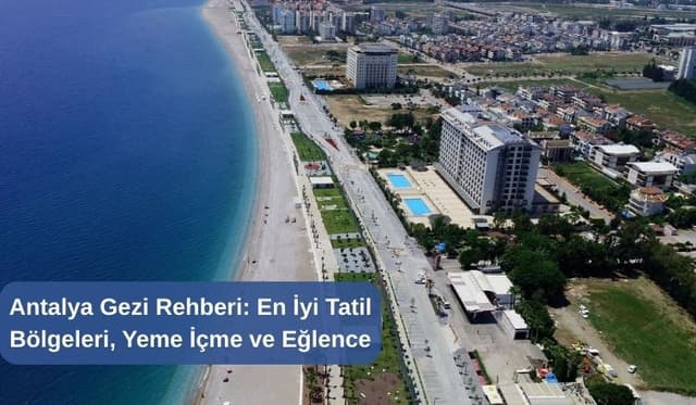 Antalya Gezi Rehberi: En İyi Tatil Bölgeleri, Yeme İçme ve Eğlence