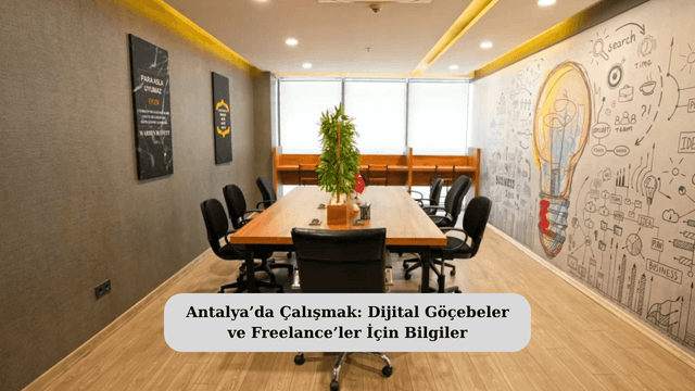 Antalya’da Çalışmak: Dijital Göçebeler ve Freelance’ler İçin Bilgiler