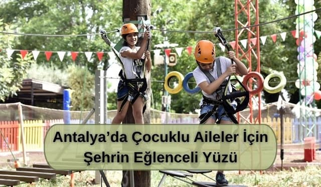 Antalya’da Çocuklu Aileler İçin Şehrin Eğlenceli Yüzü
