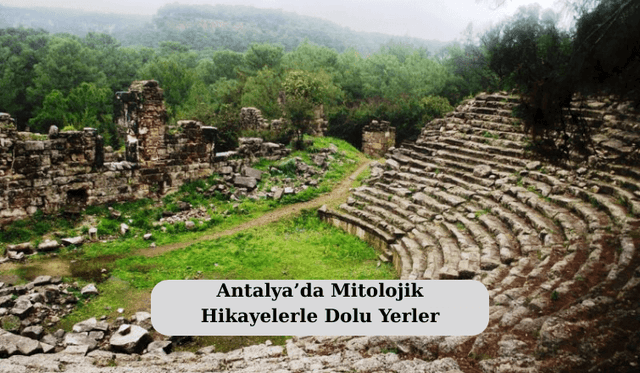 Antalya’da Mitolojik Hikayelerle Dolu Yerler