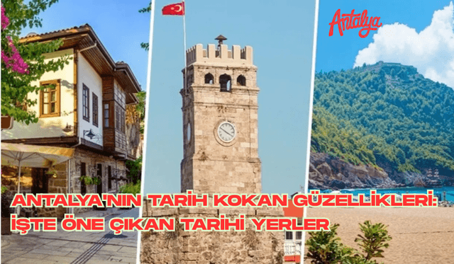 Antalya'nın tarih kokan güzellikleri: İşte öne çıkan tarihi yerler