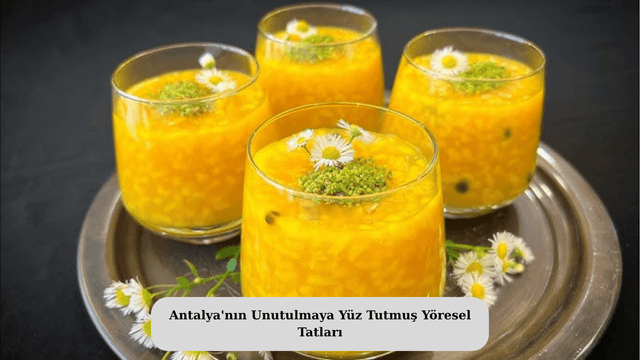 Antalya'nın Unutulmaya Yüz Tutmuş Yöresel Tatları
