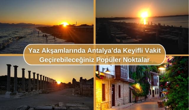 Yaz Akşamlarında Antalya’da Keyifli Vakit Geçirebileceğiniz Popüler Noktalar